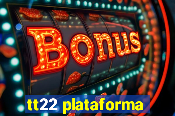 tt22 plataforma